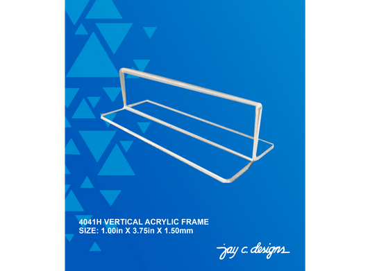 4041H Acrylic Vertical Frame (1.0in x 3.75in x 1.5mm)